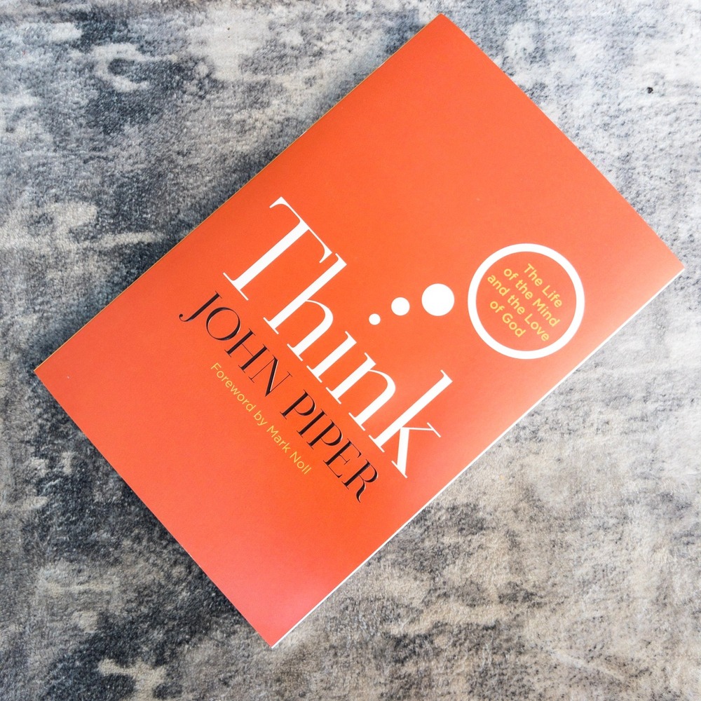 Think John Piper The Life of the Mind and the Love of God Crossway Paperback